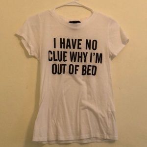I Have No Clue Why I’m Out of Bed Graphic Tee